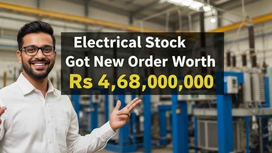 Electrical Stock Got 468000000 Worth Order
