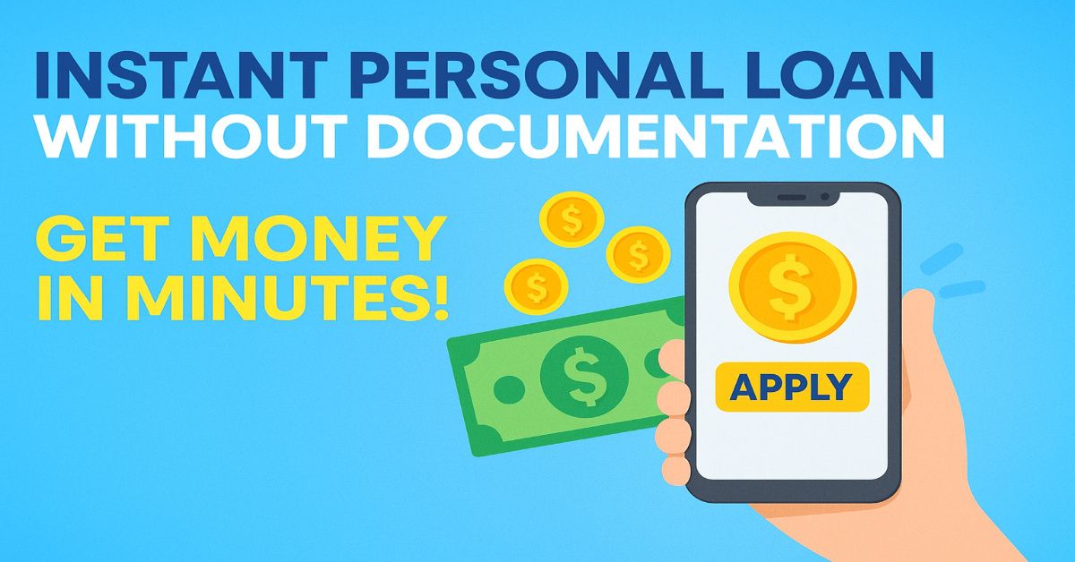 Instant Personal Loan Without Documentation – Get Money In Minutes!